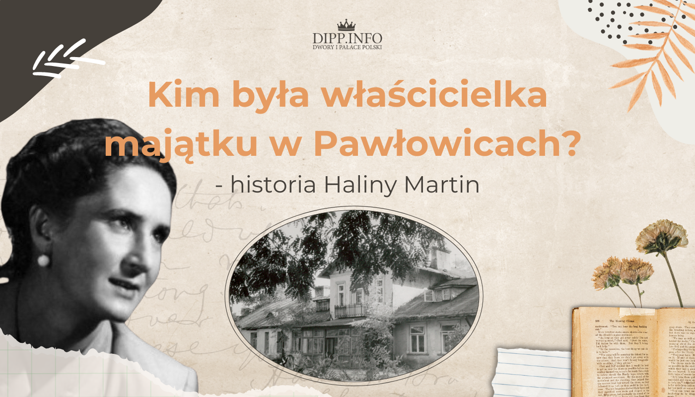 Kim była właścicielka majątku w Pawłowicach? Poznaj historię Haliny Martin