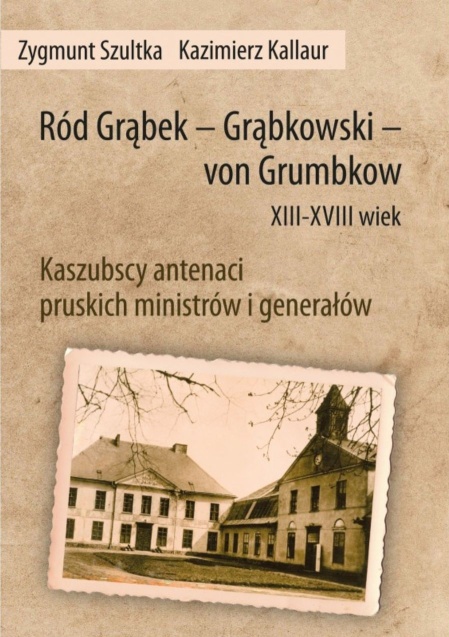 RÃ³d GrÄ…bek - GrÄ…bkowski - von Grumbkow XIII-XVIII wiek. Kaszubscy antenaci pruskich ministrÃ³w i generaÅ‚Ã³w
